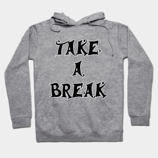 take a break Hoodie